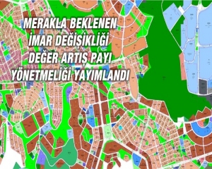 İMAR PLANI DEĞİŞİKLİĞİNE DAİR DEĞER ARTIŞ PAYI HAKKINDA YÖNETMELİK YAYINLANDI!
